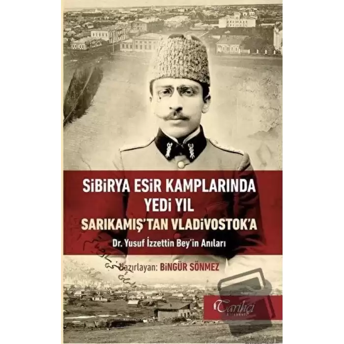 Sibirya Esir Kamplarında Yedi Yıl Sarıkamıştan Vladivostoka