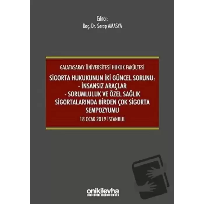 Sigorta Hukukunun İki Güncel Sorunu: İnsansız Araçlar - Sorumluluk ve Sağlık Sigortalarında Birden Çok Sigorta Sempozyumu 18 Ocak 2019 İstanbul