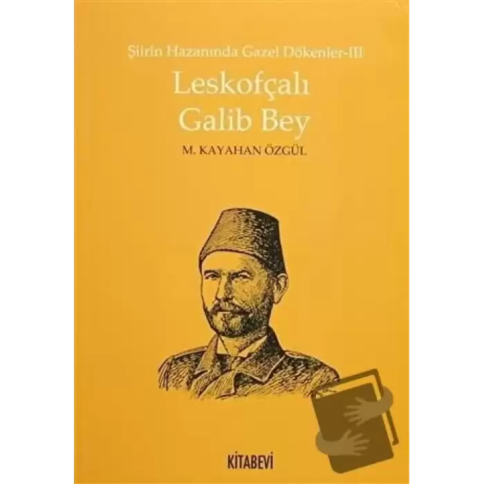 Şiirin Hazanında Gazel Dökenler 3 - Leskofçalı Galib Bey