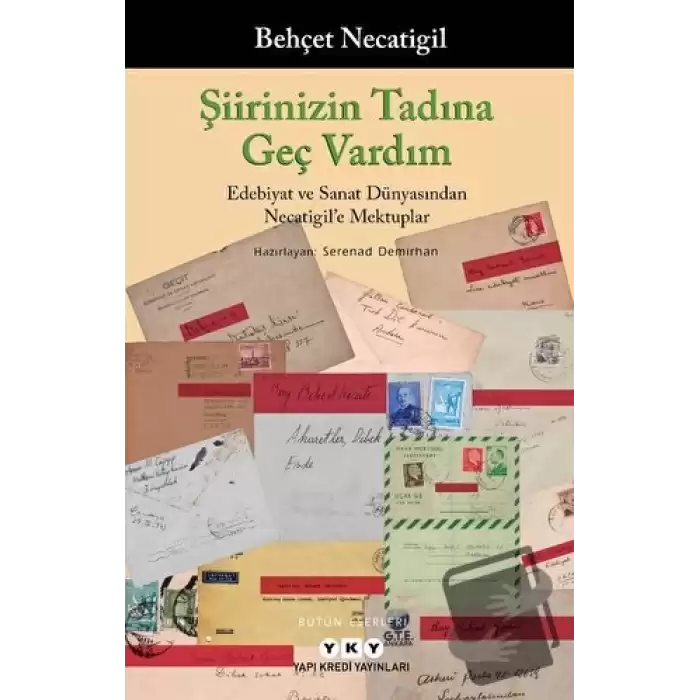 Şiirinizin Tadına Geç Vardım -Edebiyat ve Sanat Dünyasından Necatigile Mektuplar