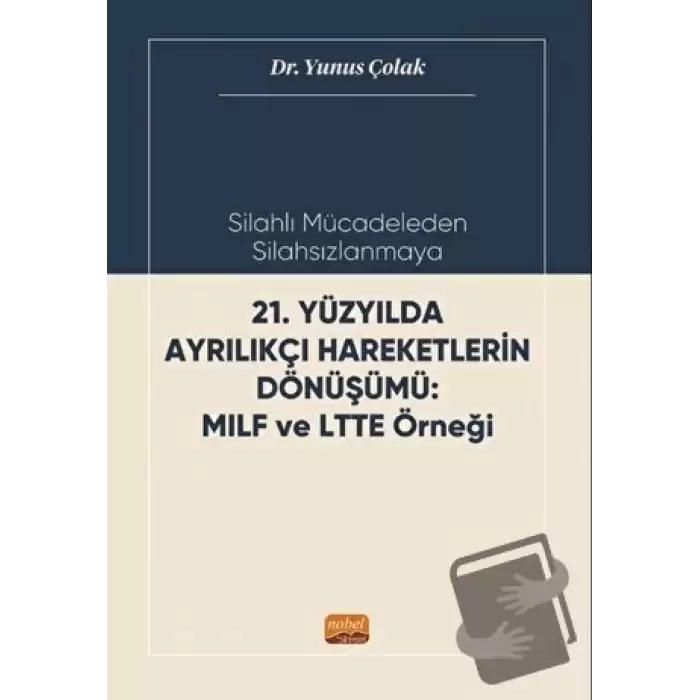 Silahlı Mücadeleden Silahsızlanmaya 21. Yüzyılda Ayrılıkçı Hareketlerin Dönüşümü MILF ve LTTE Örneği