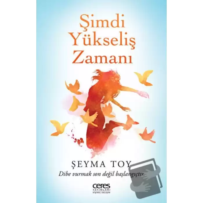 Şimdi Yükseliş Zamanı - Dibe Vurmak Son Değil Başlangıçtır