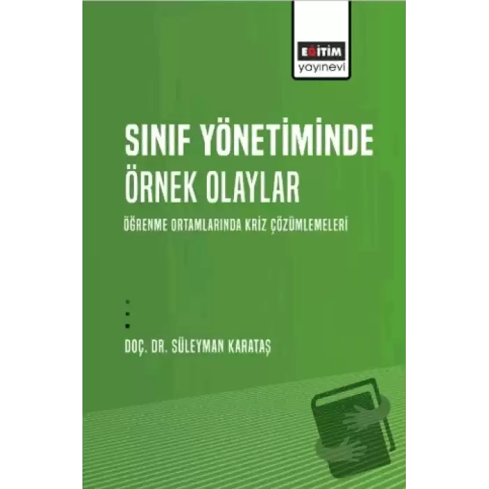 Sınıf Yönetiminde Örnek Olaylar - Öğrenme Ortamlarında Kriz Çözümlemeleri