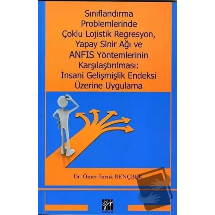 Sınıflandırma Problemlerinde Çoklu Lojistik Regresyon, Yapay Sinir Ağı ve ANFIS Yöntemlerinin Karşılaştırılması: İnsani Gelişmişlik Endeksi Üzerine Uygulama