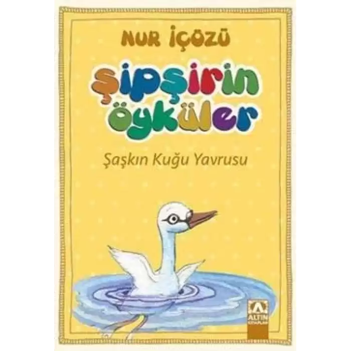 Şipşirin Öyküler : Şaşkın Kuğu Yavrusu