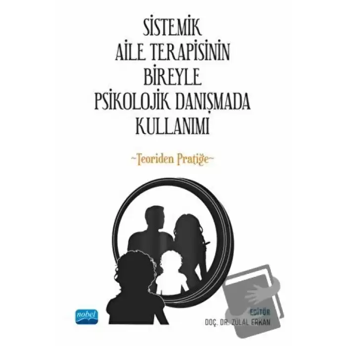 Sistemik Aile Terapisinin Bireyle Psikolojik Danışmada Kullanımı - Teoriden Pratiğe