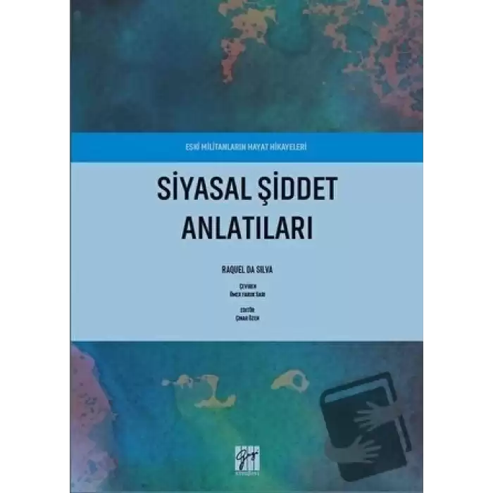 Siyasal Şiddet Anlatıları - Eski Militanların Hayat Hikayeleri