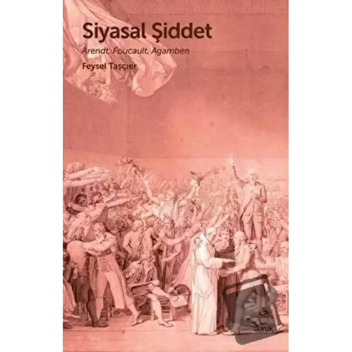 Siyasal Şiddet - Arendt, Foucault, Agamben