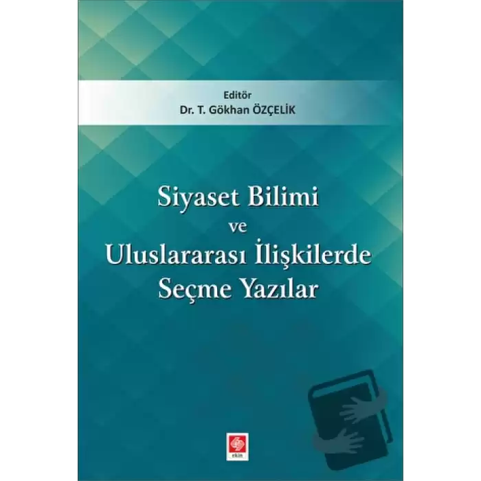 Siyaset Bilimi ve Uluslararası İlişkilerde Seçme Yazıları