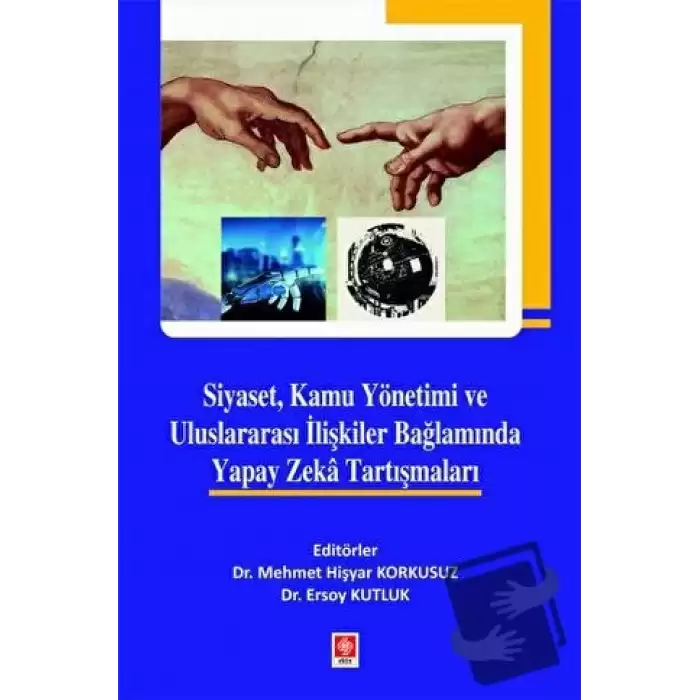 Siyaset, Kamu Yönetimi ve Uluslararası İlişkiler Bağlamında Yapay Zeka Tartışmaları