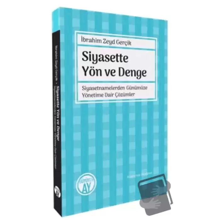 Siyasette Yön ve Denge - Siyasetnamelerden Günümüze Yönetime Dair Çözümler