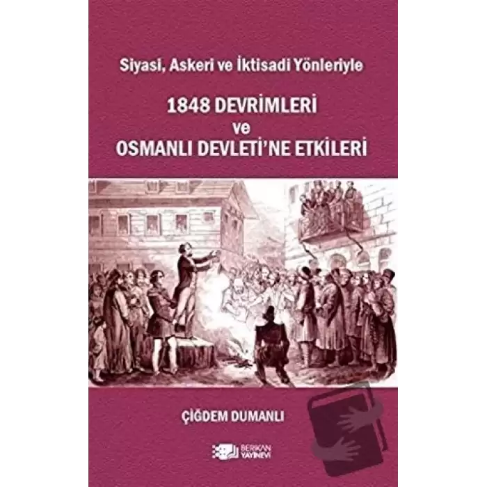 Siyasi, Askeri ve İktisadi Yönleriyle 1848 Devrimleri ve Osmanlı Devleti’ne Etkileri