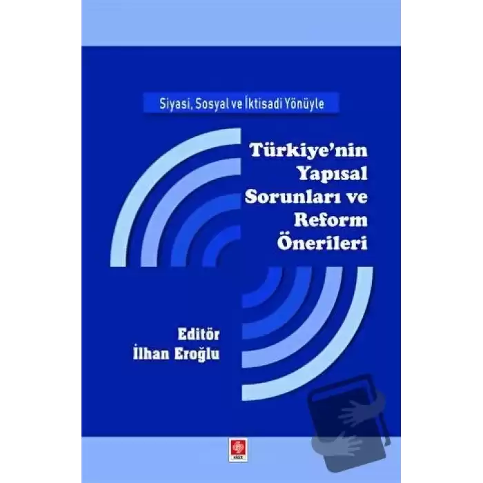 Siyasi, Sosyal ve İktisadi Yönüyle Türkiyenin Yapısal Sorunları ve Reform Önerileri