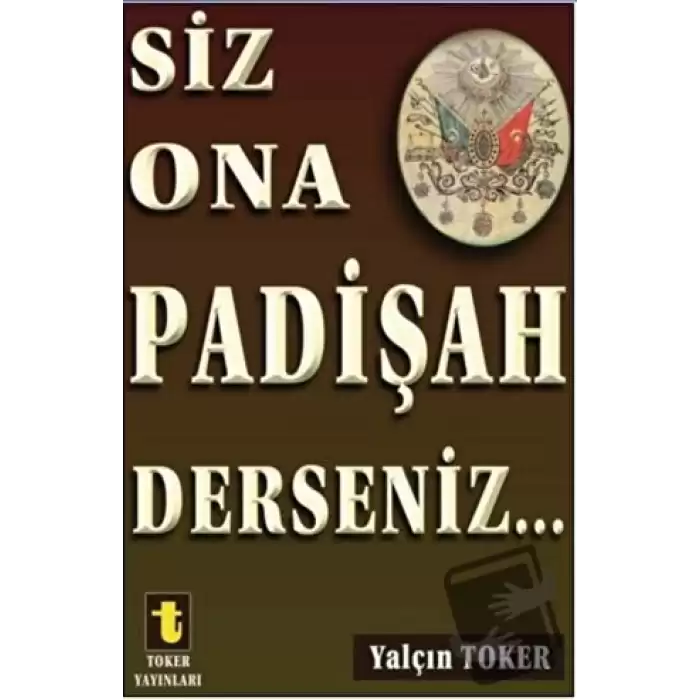 Siz Ona Padişah Derseniz