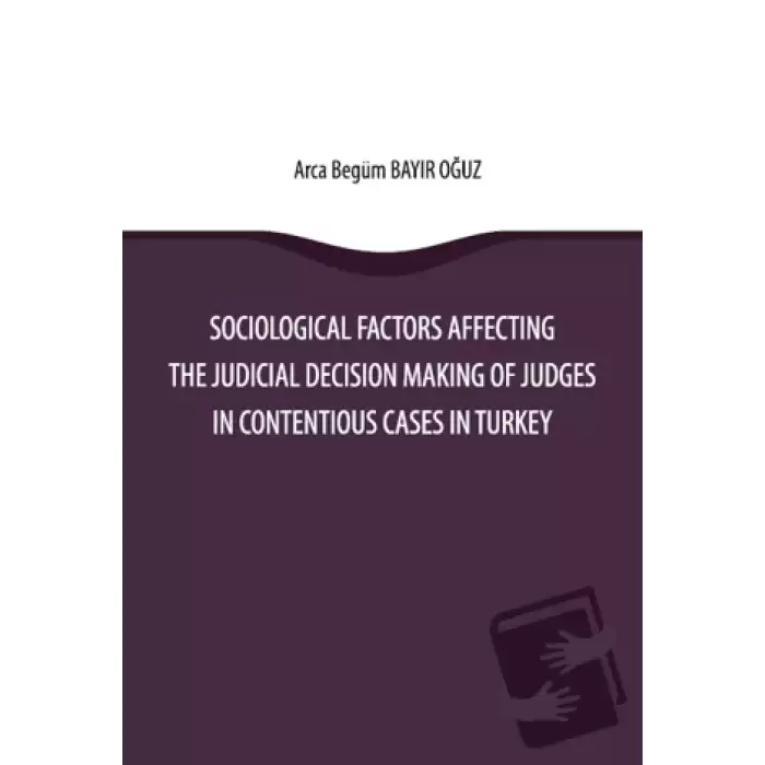 Sociological Factors Affecting The Judicial Decision Making Of Judges In Contentious Cases In Turkey