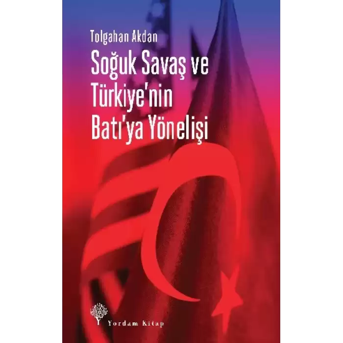 Soğuk Savaş ve Türkiye’nin Batı’ya Yönelişi