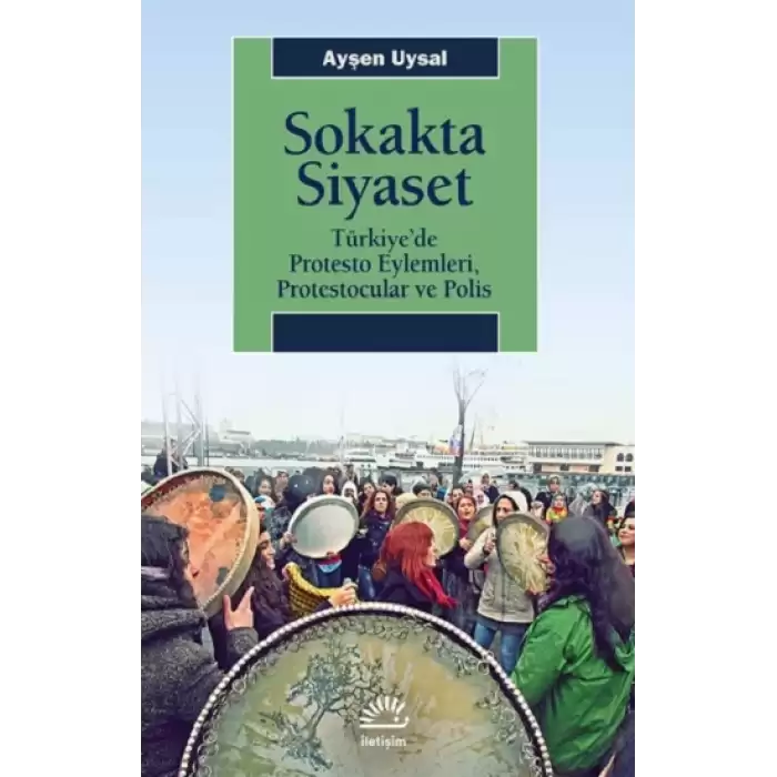 Sokakta Siyaset: Türkiye’de Protesto Eylemleri, Protestocular ve Polis