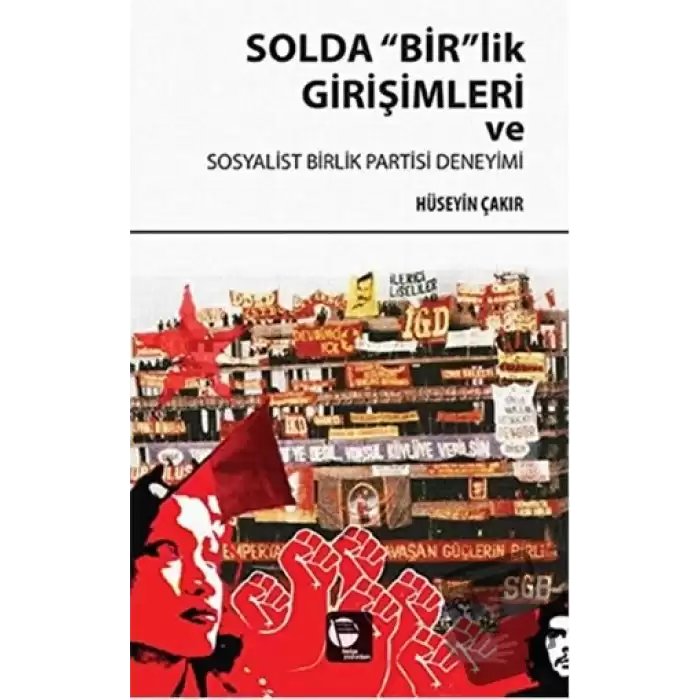 Solda Birlik Girişimleri ve Sosyalist Birlik Partisi Deneyimi