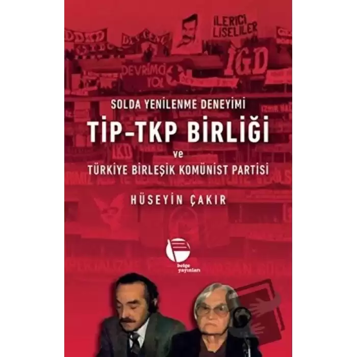 Solda Yenilenme Deneyimi TİP - TKP Birliği ve Türkiye Birleşik Komünist Partisi