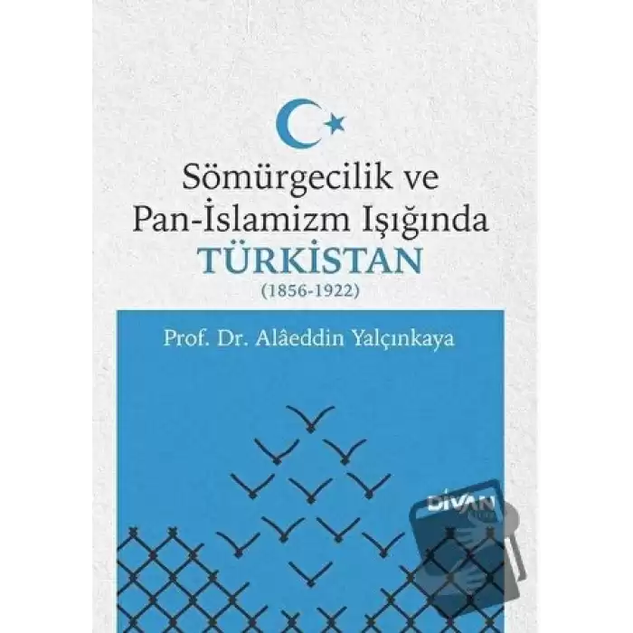 Sömürgecilik ve Pan-İslamizm Işığında Türkistan 1856-1922