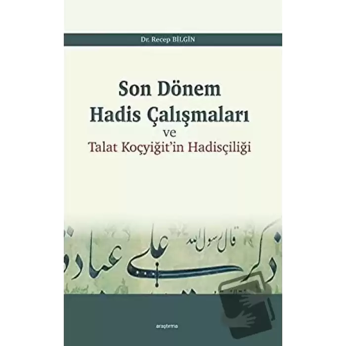 Son Dönem Hadis Çalışmaları ve Talat Koçyiğitin Hadisçiliği