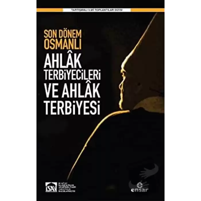 Son Dönem Osmanlı Ahlak Terbiyecileri ve Ahlak Terbiyesi