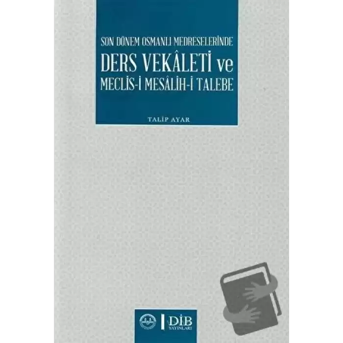 Son Dönem Osmanlı Medreselerinde Ders Vekaleti ve Meclis-i Mesalih-i Talebe