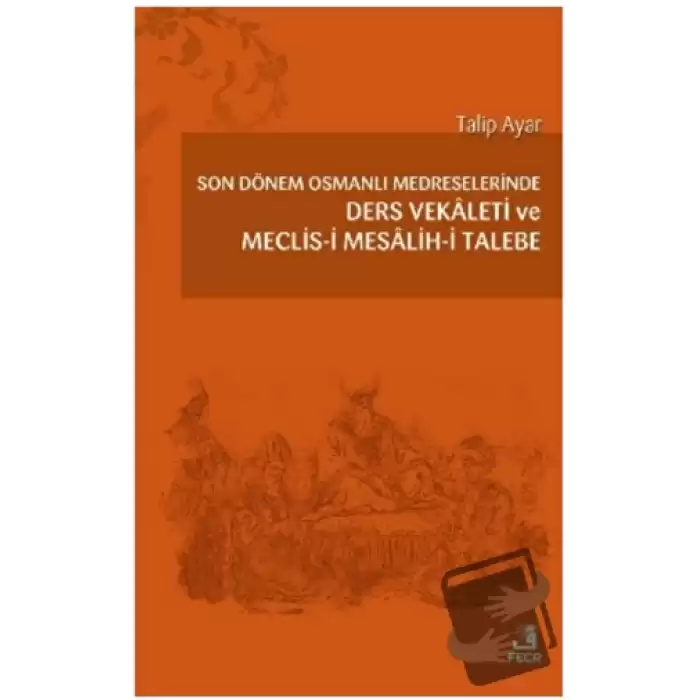 Son Dönem Osmanlı Medreselerinde Ders Vekâleti ve Meclis-i Mesâlih-i Talebe