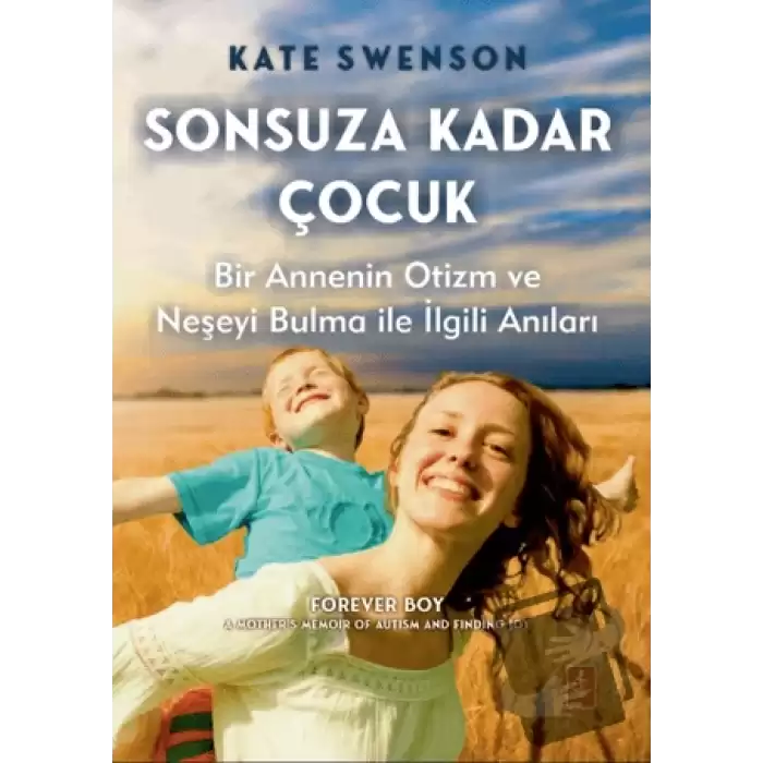 Sonsuza Kadar Çocuk - Bir Annenin Otizm ve Neşeyi Bulma ile İlgili Anıları