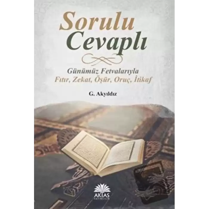 Sorulu Cevaplı Günümüz Fetvalarıyla Fıtır - Zekat - Öşür - Oruç - İtikaf