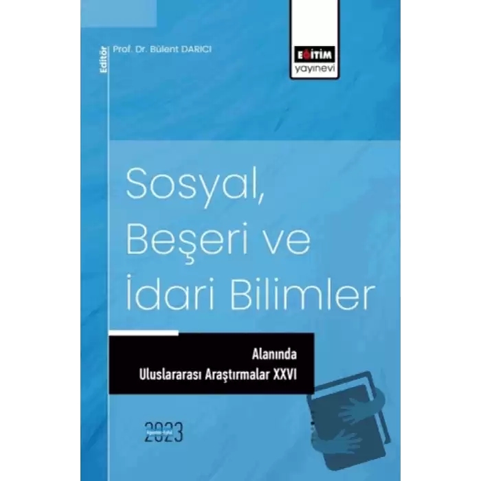 Sosyal, Beşeri ve İdari Bilimler Alanında Uluslararası Araştırmalar XXVI