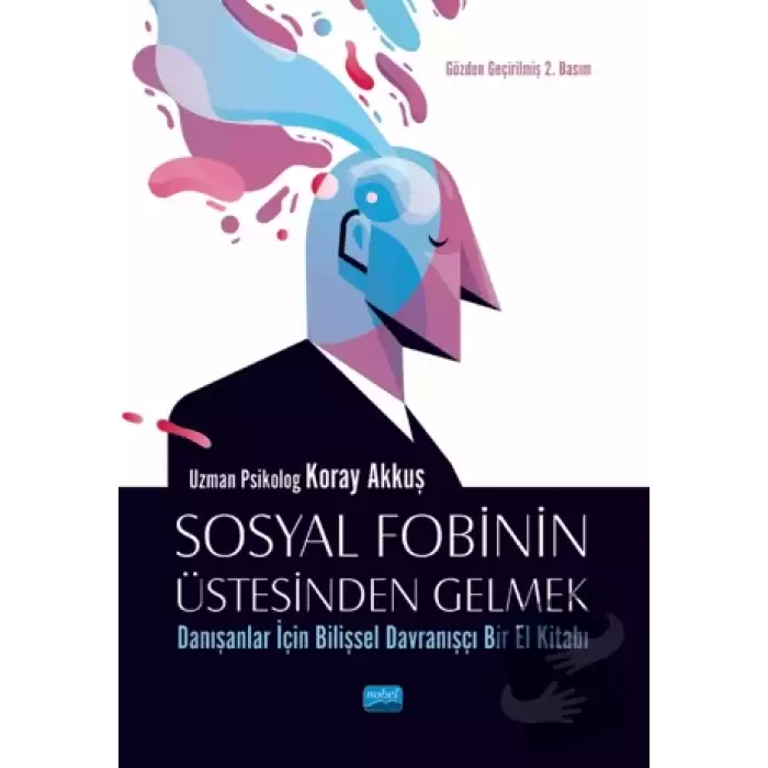 Sosyal Fobinin Üstesinden Gelmek: Danışanlar İçin Bilişsel Davranışçı Bir El Kitabı