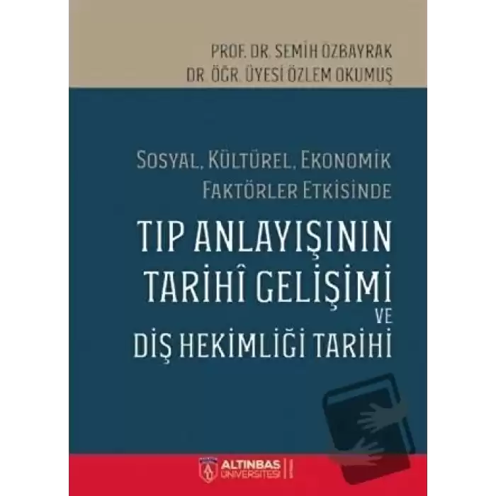 Sosyal Kültürel Ekonomik Faktörler Etkisinde Tıp Anlayışının Tarihi Gelişimi ve Diş Hekimi Tarihi