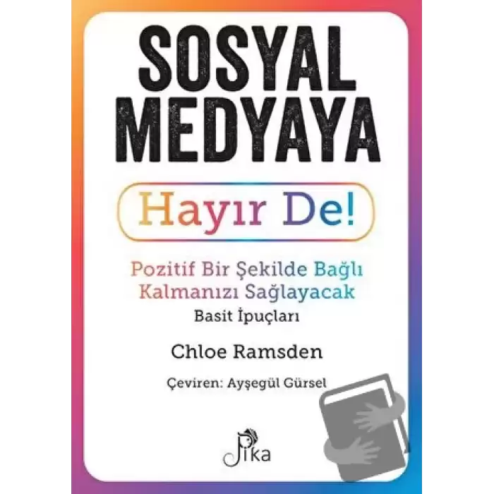 Sosyal Medyaya Hayır De! - Pozitif Bir Şekilde Bağlı Kalmanızı Sağlayacak Basit İpuçları