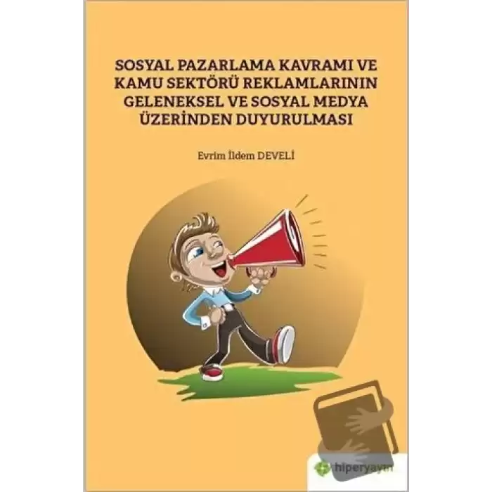 Sosyal Pazarlama Kavramı ve Kamu Sektörü Reklamlarının Geleneksel ve Sosyal Medya Üzerinden Duyurulması