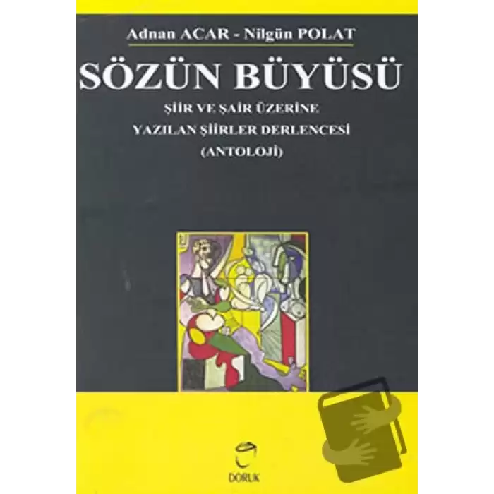 Sözün Büyüsü Şiir ve Şair Üzerine Yazılan Şiirler Derlencesi