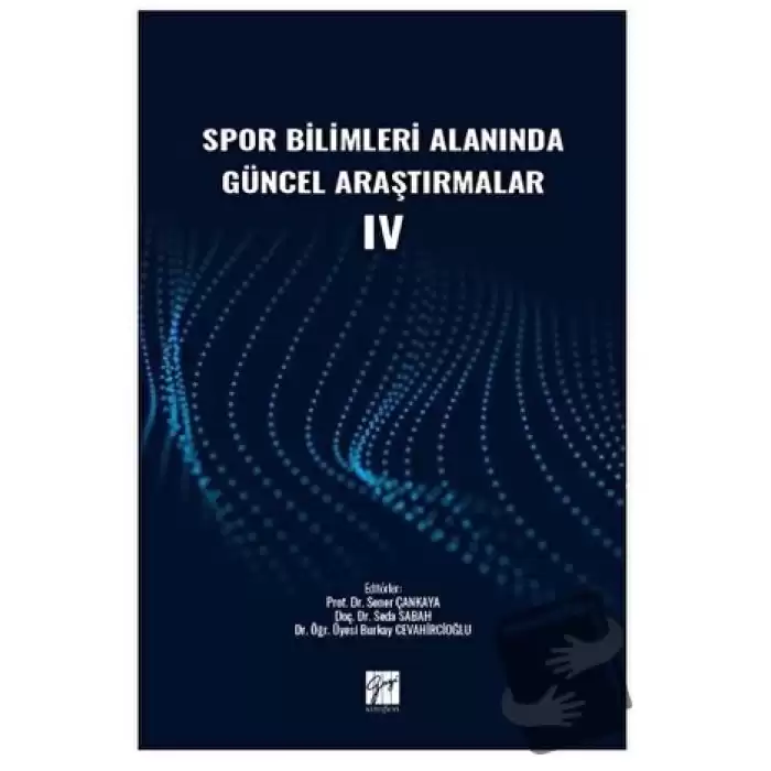 Spor Bilimleri Alanında Güncel Araştırmalar IV