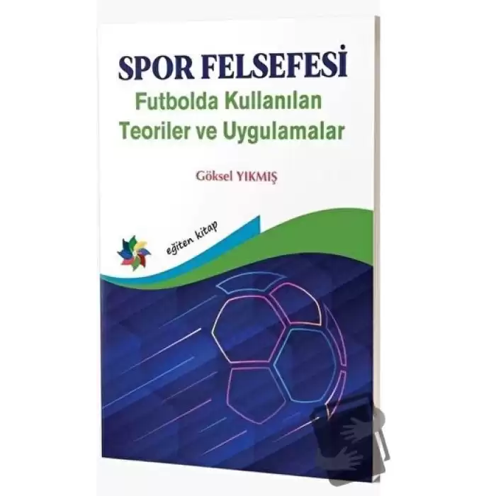 Spor Felsefesi - Futbolda Kullanılan Teoriler ve Uygulamalar