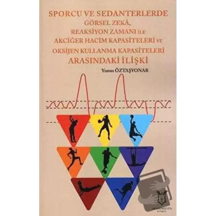 Sporcu ve Sedanterlerde Görsel Zeka, Reaksiyon Zamanı ile Oksijen Kullanma Kapasiteleri Arasındaki İlişki