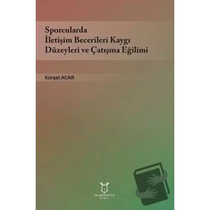 Sporcularda İletişim Becerileri Kaygı Düzeyleri ve Çatışma Eğilimi