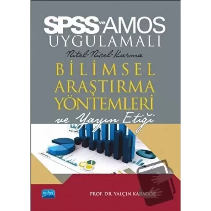 SPSS ve AMOS Uygulamalı Bilimsel Araştırma Yöntemleri ve Yayın Etiği