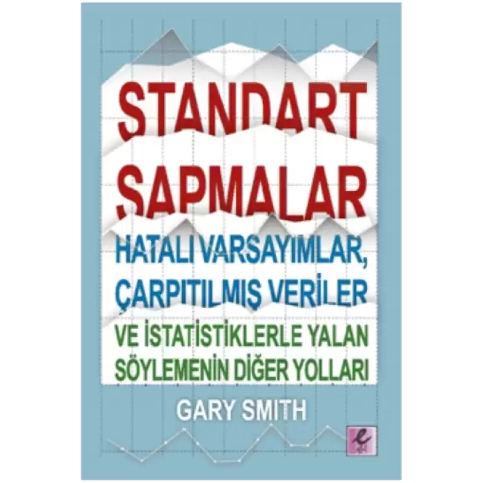 Standart Sapmalar, Hatalı Varsayımlar, Çarpıtılmış Veriler ve İstatistiklerle Yalan Söylemenin Yolları