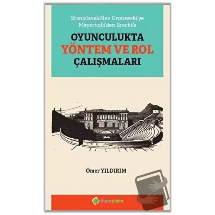 Stanislavski’den Grotowski’ye Meyerhold’den Brecht’e Oyunculukta Yöntem ve Rol Çalışmaları