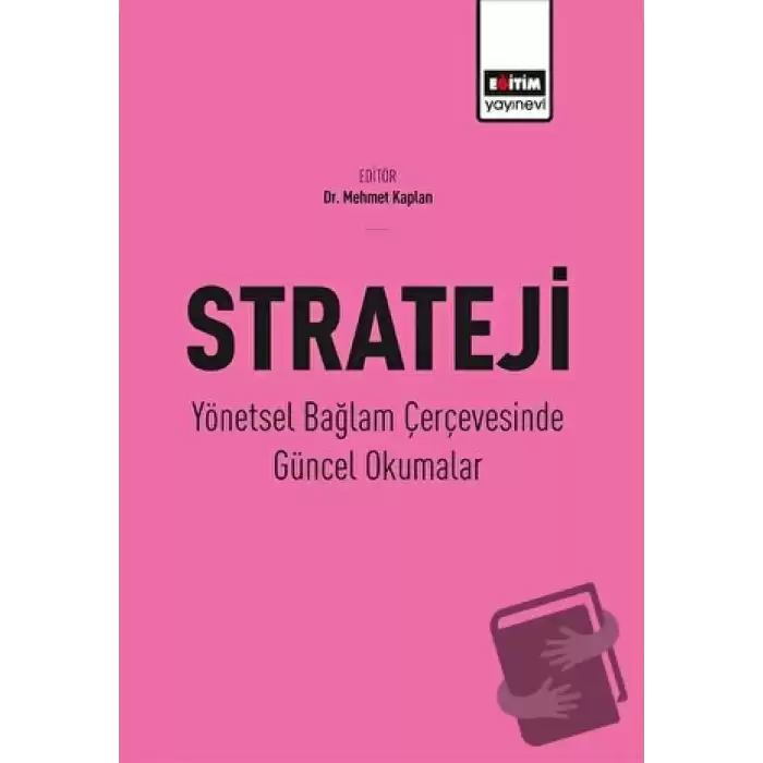 Strateji - Yönetsel Bağlam Çerçevesinde Güncel Okumalar