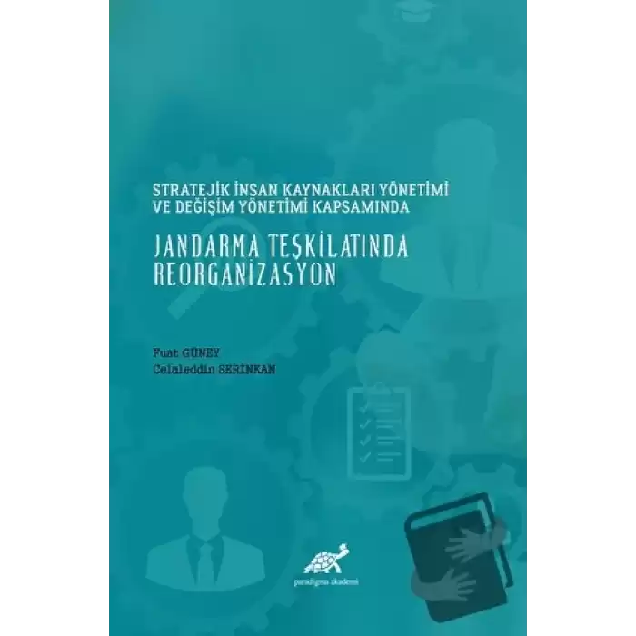 Stratejik İnsan Kaynakları Yönetimi ve Değişim Yönetimi Kapsamında Jandarma Teşkilatında Reorganizasyon