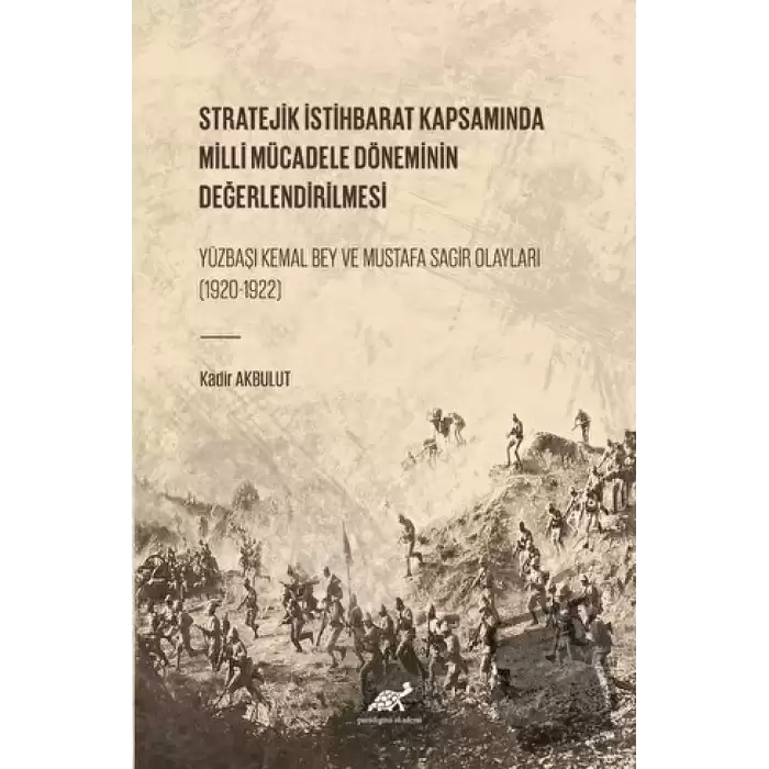 Stratejik İstihbarat Kapsamında Milli Mücadele Döneminin Değerlendirilmesi Yüzbaşı Kemal Bey ve Mustafa Sagir Olayları (1920-1922)