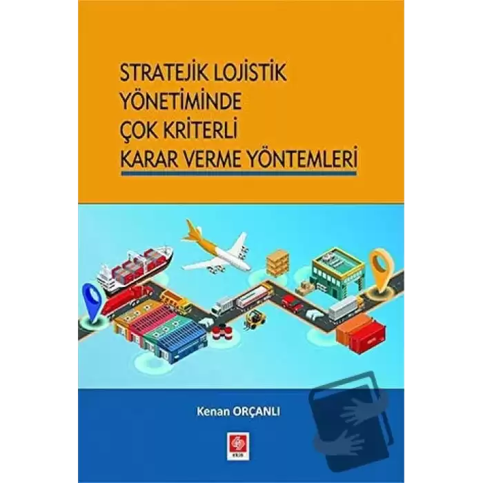 Stratejik Lojistik Yönetiminde Çok Kriterli Karar Verme Yöntemleri