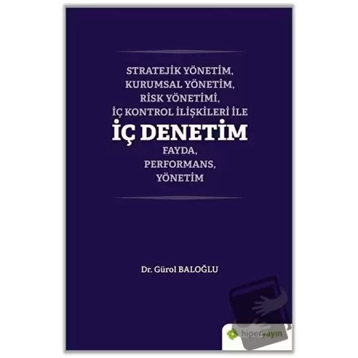 Stratejik Yönetim, Kurumsal Yönetim, Risk Yönetimi, İç Kontrol İlişkileri İle İç Denetim Fayda, Performans, Yönetim