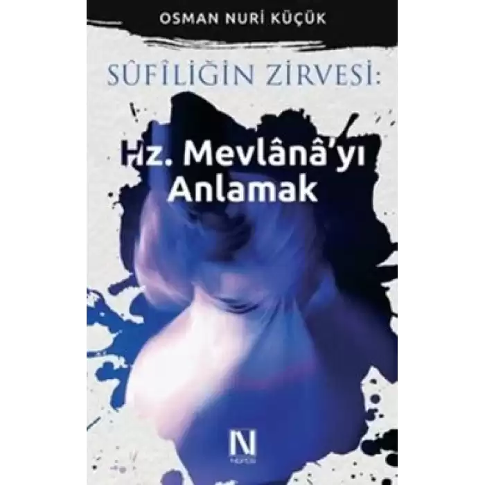 Sufiliğin Zirvesi: Hz. Mevlanayı Anlamak