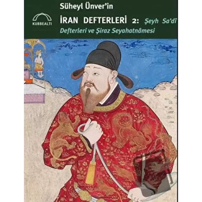 Süheyl Ünver’in İran Defterleri 2 - Şeyh Sa’di Defterleri ve Şiraz Seyahatnamesi